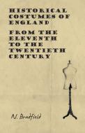 Historical Costumes of England - From the Eleventh to the Twentieth Century di N. Bradfield edito da WHITE PR
