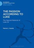 The Passion According to Luke di Marion L. Soards edito da BLOOMSBURY 3PL
