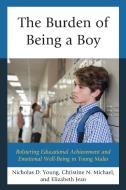 The Burden of Being a Boy di Nicholas D. Young, Christine N. Michael, Elizabeth Jean edito da Rowman & Littlefield