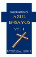 Pequeno Cristiano Azul Ensayos Vol. 1: Pequeno di Kwasi Yeboah-Afihene edito da Createspace