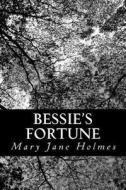 Bessie's Fortune di Mary Jane Holmes edito da Createspace