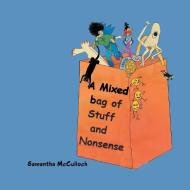 A Mixed Bag of Stuff and Nonsense di Samantha McCulloch edito da Xlibris