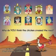 Why Do You Think the Chicken Crossed the Road? di Benny Goldstein edito da Createspace