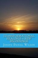 Transformational Healings 4 New Beginnings: Guiding Light with Wolf Clan Teachings di Joseph Daniel Wilson edito da Createspace