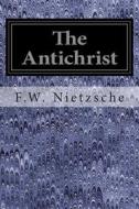 The Antichrist di F. W. Nietzsche edito da Createspace