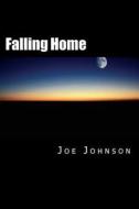 Falling Home di Joe Johnson edito da Createspace