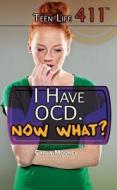 I Have Ocd. Now What? di Carla Mooney edito da Rosen Young Adult