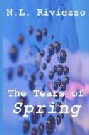 The Tears of Spring di N. L. Riviezzo edito da Createspace