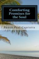 Comforting Promises for the Soul: Healing for the Complete You di Paul Michael Caprietta edito da Createspace