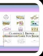 Clarence J. Brown Reservoir Lake Fun Book: A Fun and Educational Book about Clarence J. Brown Reservoir Lake di Jobe Leonard edito da Createspace
