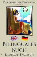 Englisch Lernen - Bilinguales Buch Mit Horbuch - Das Leben Der Kleopatra (Deutsch - Englisch) di Redback Books edito da Createspace