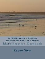 30 Worksheets - Finding Smaller Number of 2 Digits: Math Practice Workbook di Kapoo Stem edito da Createspace