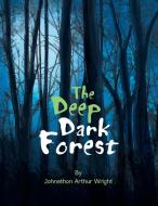 The Deep Dark Forest di Johnathon Arthur Wright edito da Xlibris