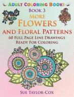 More Flowers and Floral Patterns: 60 Full Page Line Drawings Ready for Coloring di Sue Taylor-Cox edito da Createspace