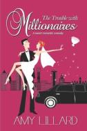 The Trouble with Millionaires: A Sweet Contemporary Romance di Amy Lillard edito da Createspace
