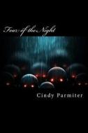 Fear of the Night: Real Tales of Sleep Paralysis, Night Terrors & Prophetic Dreams di Cindy Parmiter edito da Createspace Independent Publishing Platform