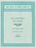 Les Amours De Hafiz - Sept Melodies - Par Les De Hafiz - Op. 38 di Blair Fairchild edito da Classic Music Collection