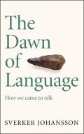 The Dawn of Language di Sverker Johansson edito da Quercus Publishing Plc