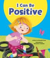 I Can Be Positive (Learn About: Your Best Self) di Meredith Rusu edito da CHILDRENS PR