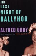 The Last Night of Ballyhoo di Alfred Uhry edito da MARTIN E SEGAL THEATRE CTR