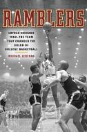 Ramblers: Loyola Chicago 1963 a the Team That Changed the Color of College Basketball di Michael Lenehan edito da AGATE MIDWAY