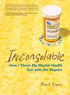 Inconsolable: How I Threw My Mental Health Out with the Diapers di Marrit Ingman edito da SEAL PR CA