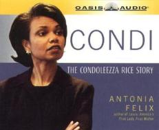 Condi: The Condoleezza Rice Story di Antonia Felix edito da Oasis Audio