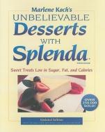 Marlene Koch's Unbelievable Desserts with Splenda Sweetener di Marlene Koch edito da Rowman & Littlefield