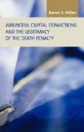Wrongful Capital Convictions And The Legitimacy Of The Death Penalty di Karen S. Miller edito da Lfb Scholarly Publishing
