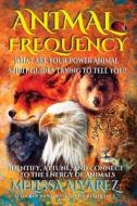 Animal Frequency di Melissa Alvarez edito da NEW AGE DIMENSION