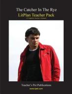 Litplan Teacher Pack: The Catcher in the Rye di Mary B. Collins edito da Teacher's Pet Publications