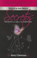 Secretos: Transforme Su Vida y Su Matrimonio: Espanol di Kerry Clarensau, Zondervan Publishing edito da Gospel Publishing House