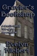 Gravier's Bookshop: A Breslin Family Tale of the Supernatural di Evelyn Klebert edito da Cornerstone Book Publishers