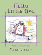 Hello Little Owl di Mary Uihlein edito da Peppertree Press