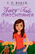 The Fairy-Tale Matchmaker di E. D. Baker edito da BLOOMSBURY