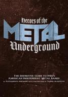 Heroes of the Metal Underground: The Definitive Guide to 1980s American Independent Metal Bands di Alexandros Anesiadis edito da FERAL HOUSE