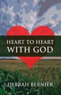 Heart To Heart With God di Debrah Bernier edito da America Star Books
