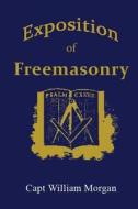 Exposition of Freemasonry di Capt William Morgan edito da Lushena Books