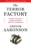 The Terror Factory: Tenth Anniversary Edition di Trevor Aaronson edito da IG PUB