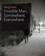 Ming Smith: The Invisible Man di Oluremi C. Onabanjo edito da Museum Of Modern Art