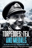 Torpedoes, Tea, And Medals di Chris O'Flaherty edito da Casemate Publishers