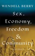 Sex, Economy, Freedom, & Community: Eight Essays di Wendell Berry edito da COUNTERPOINT PR