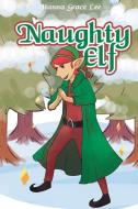 Naughty Elf di Hanna Grace Lee edito da Covenant Books