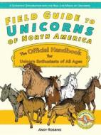 Field Guide To Unicorns Of North America di Andy Robbins edito da Ulysses Press