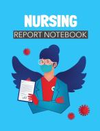 Nursing Report Notebook di Patricia Larson edito da Patricia Larson