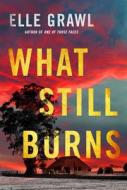 What Still Burns di Elle Grawl edito da THOMAS & MERCER