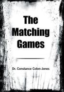 The Matching Games di Colon-Jones Dr. Constance Colon-Jones edito da Xlibris US