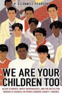 We Are Your Children Too: Black Students, White Supremacists, and the Battle for America's Schools in Prince Edward County, Virginia di Pearson edito da SIMON & SCHUSTER BOOKS YOU