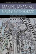 Making Meaning, Making Motherhood di Kenneth R. Cabell edito da Information Age Publishing