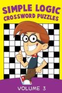 Simple Logic Crossword Puzzles Volume 3 di Speedy Publishing Llc edito da SPEEDY PUB LLC